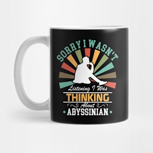 Abyssinian lovers Sorry I Wasn't Listening I Was Thinking About Abyssinian Mug